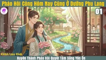 [HV] Pháo Hôi Công Hôm Nay Cũng Ở Dưỡng Phu Lang